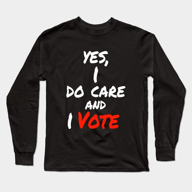 Yes , I Do Care And I Vote Long Sleeve T-Shirt by lisalizarb